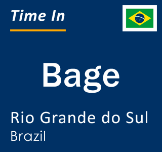 Current local time in Bage, Rio Grande do Sul, Brazil