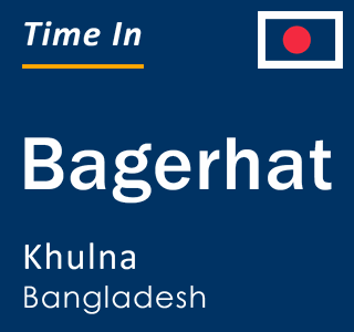 Current local time in Bagerhat, Khulna, Bangladesh
