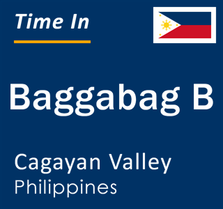 Current local time in Baggabag B, Cagayan Valley, Philippines
