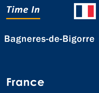 Current local time in Bagneres-de-Bigorre, France