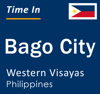 Current local time in Bago City, Western Visayas, Philippines