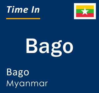 Current local time in Bago, Bago, Myanmar