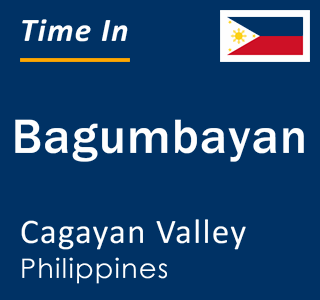 Current local time in Bagumbayan, Cagayan Valley, Philippines