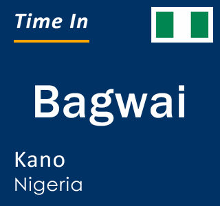 Current local time in Bagwai, Kano, Nigeria