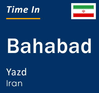 Current local time in Bahabad, Yazd, Iran