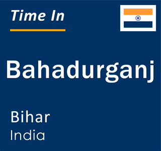 Current local time in Bahadurganj, Bihar, India