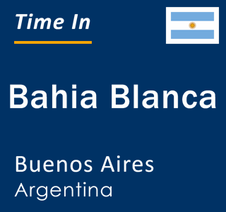 Current local time in Bahia Blanca, Buenos Aires, Argentina