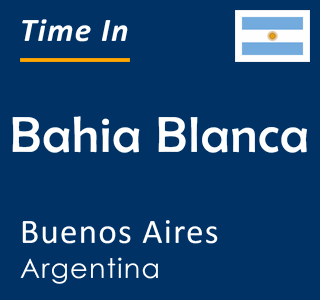 Current time in Bahia Blanca, Buenos Aires, Argentina