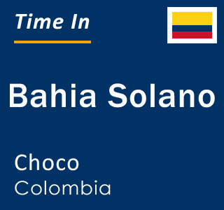 Current local time in Bahia Solano, Choco, Colombia