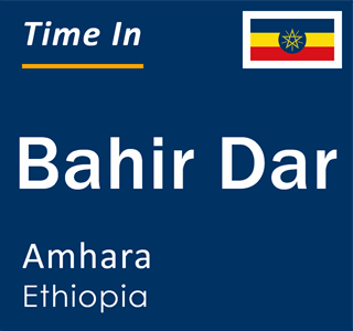 Current local time in Bahir Dar, Amhara, Ethiopia