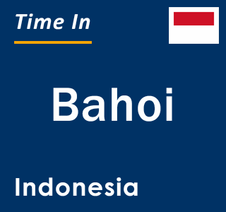 Current local time in Bahoi, Indonesia