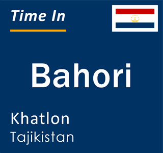 Current local time in Bahori, Khatlon, Tajikistan