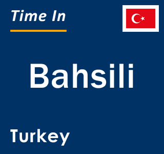 Current local time in Bahsili, Turkey