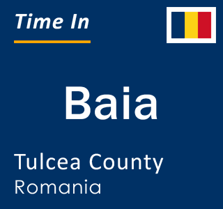 Current local time in Baia, Tulcea County, Romania