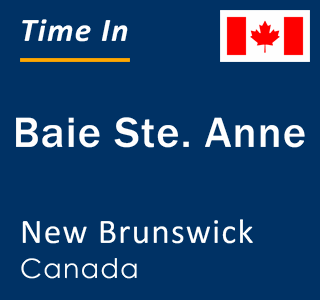 Current local time in Baie Ste. Anne, New Brunswick, Canada