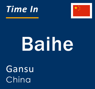 Current local time in Baihe, Gansu, China