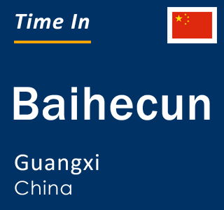 Current time in Baihecun, Guangxi, China