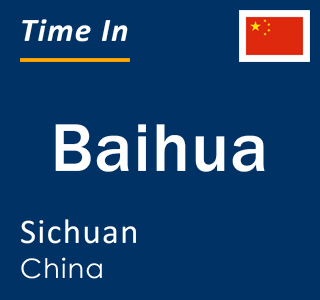 Current local time in Baihua, Sichuan, China