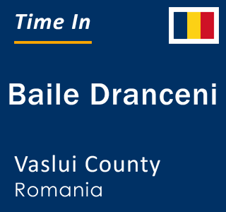 Current local time in Baile Dranceni, Vaslui County, Romania