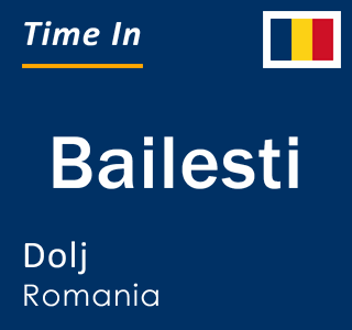 Current time in Bailesti, Dolj, Romania