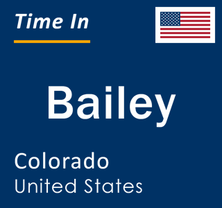 Current local time in Bailey, Colorado, United States