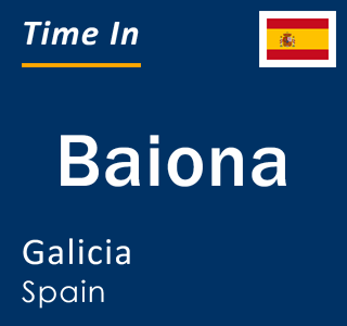 Current time in Baiona, Galicia, Spain