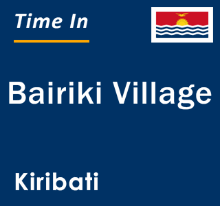 Current local time in Bairiki Village, Kiribati