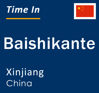 Current local time in Baishikante, Xinjiang, China