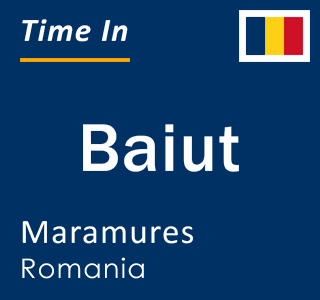 Current local time in Baiut, Maramures, Romania