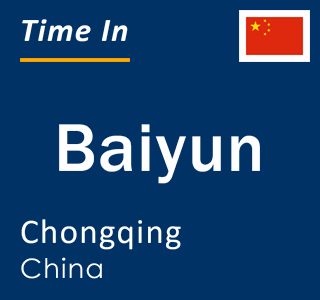 Current local time in Baiyun, Chongqing, China