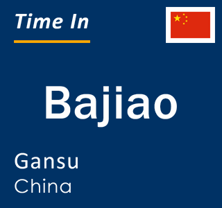 Current local time in Bajiao, Gansu, China