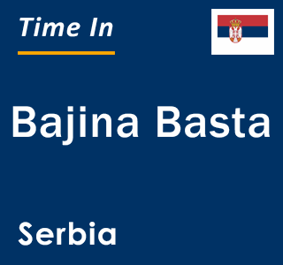 Current local time in Bajina Basta, Serbia