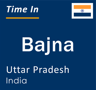 Current local time in Bajna, Uttar Pradesh, India