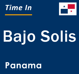 Current local time in Bajo Solis, Panama