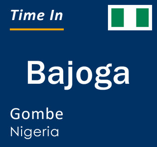 Current local time in Bajoga, Gombe, Nigeria