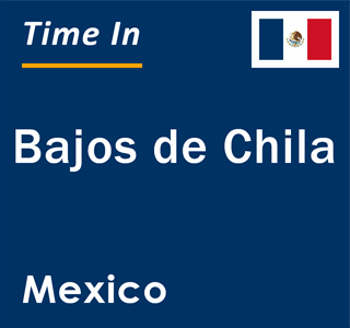 Current local time in Bajos de Chila, Mexico