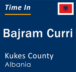 Current local time in Bajram Curri, Kukes County, Albania