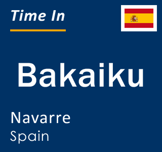 Current local time in Bakaiku, Navarre, Spain