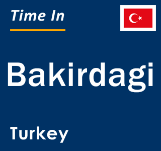 Current local time in Bakirdagi, Turkey