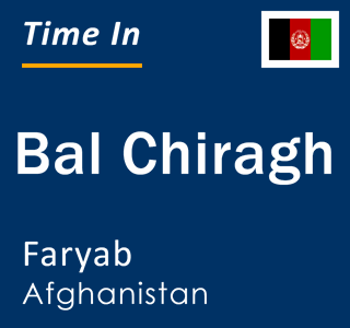 Current local time in Bal Chiragh, Faryab, Afghanistan