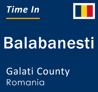 Current local time in Balabanesti, Galati County, Romania