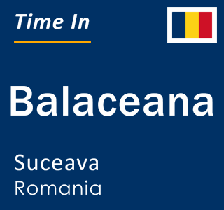 Current local time in Balaceana, Suceava, Romania