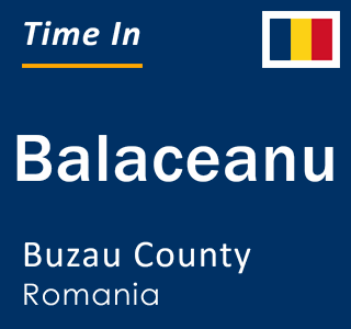 Current local time in Balaceanu, Buzau County, Romania