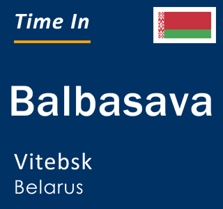Current local time in Balbasava, Vitebsk, Belarus
