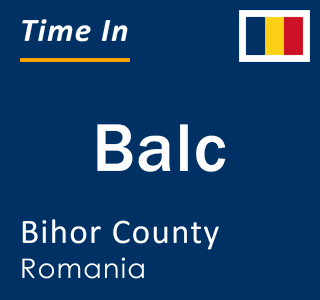 Current local time in Balc, Bihor County, Romania