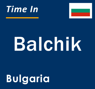 Current local time in Balchik, Bulgaria