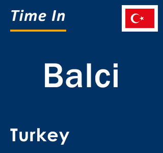 Current local time in Balci, Turkey