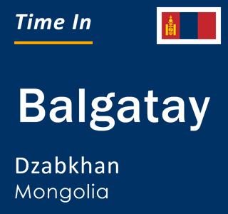 Current time in Balgatay, Dzabkhan, Mongolia