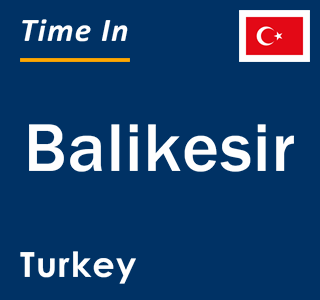 Current local time in Balikesir, Turkey