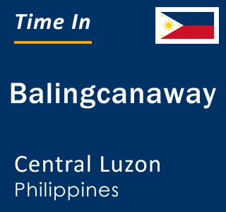 Current local time in Balingcanaway, Central Luzon, Philippines